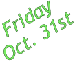 Friday Oct. 31st